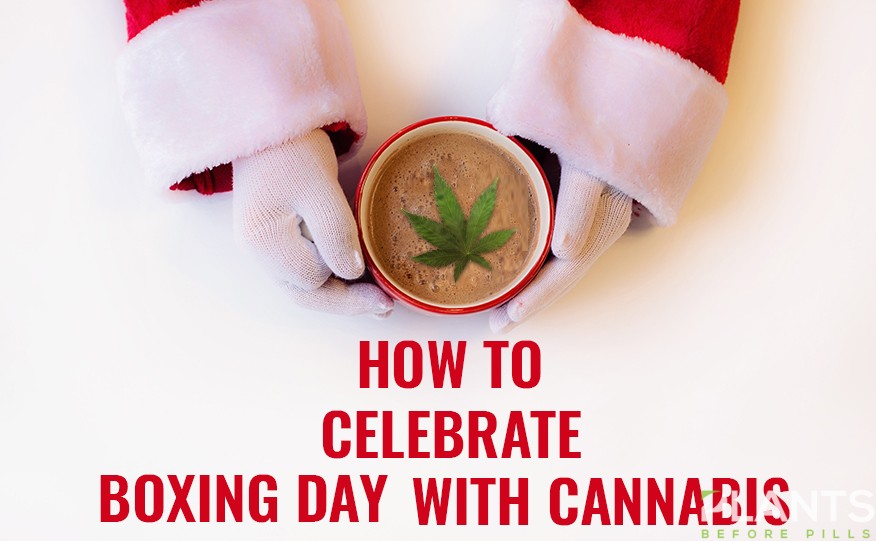 Celebrate Boxing Day with Cannabis